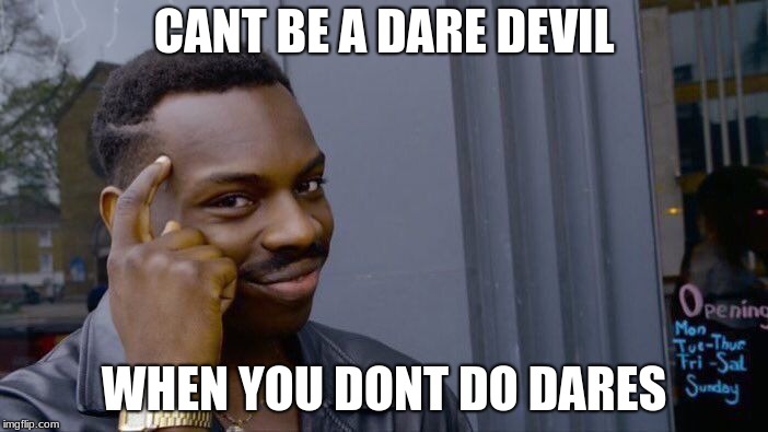 Roll Safe Think About It Meme | CANT BE A DARE DEVIL; WHEN YOU DONT DO DARES | image tagged in memes,roll safe think about it | made w/ Imgflip meme maker