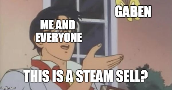 Is This a Pigeon | GABEN; ME AND EVERYONE; THIS IS A STEAM SELL? | image tagged in is this a pigeon | made w/ Imgflip meme maker