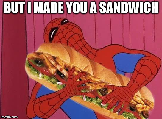 A super hero sandwich | BUT I MADE YOU A SANDWICH | image tagged in spiderman sandwich,superheroes | made w/ Imgflip meme maker