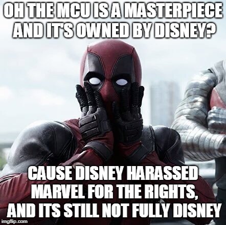 Deadpool Surprised | OH THE MCU IS A MASTERPIECE AND IT'S OWNED BY DISNEY? CAUSE DISNEY HARASSED MARVEL FOR THE RIGHTS, AND ITS STILL NOT FULLY DISNEY | image tagged in memes,deadpool surprised | made w/ Imgflip meme maker