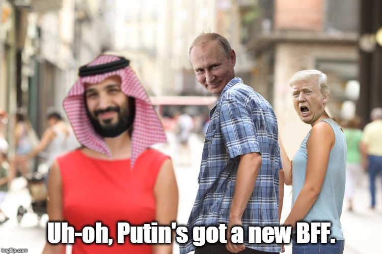 Has Donald been dumped for the new gal in town? | Uh-oh, Putin's got a new BFF. | image tagged in bff,best friend forever,trump,putin,mbs | made w/ Imgflip meme maker