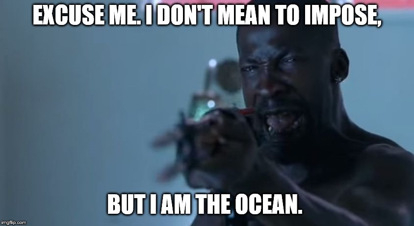 Bobby Hobby Lobby | EXCUSE ME. I DON'T MEAN TO IMPOSE, BUT I AM THE OCEAN. | image tagged in bobby ocean,salton sea | made w/ Imgflip meme maker