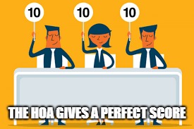 THE HOA GIVES A PERFECT SCORE | made w/ Imgflip meme maker