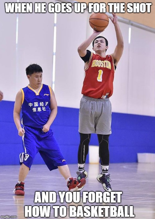 When you grow up playing soccer... | WHEN HE GOES UP FOR THE SHOT; AND YOU FORGET HOW TO BASKETBALL | image tagged in basketball,made in china,forgot how to basketball | made w/ Imgflip meme maker