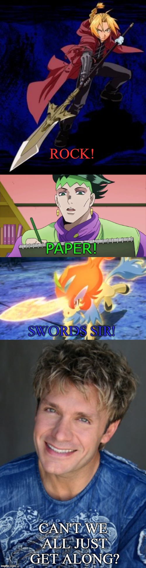  ROCK! PAPER! SWORDS SIR! CAN'T WE ALL JUST GET ALONG? | image tagged in vic mignogna,fullmetal alchemist,pokemon,jojo's bizarre adventure,voices,anime | made w/ Imgflip meme maker