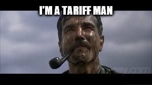 Tariffs | I'M A TARIFF MAN | image tagged in there will be blood,tariffs | made w/ Imgflip meme maker