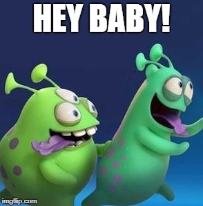 HEY BABY! | image tagged in laughing | made w/ Imgflip meme maker