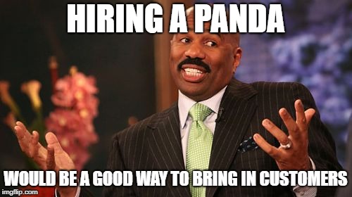 Steve Harvey Meme | HIRING A PANDA WOULD BE A GOOD WAY TO BRING IN CUSTOMERS | image tagged in memes,steve harvey | made w/ Imgflip meme maker
