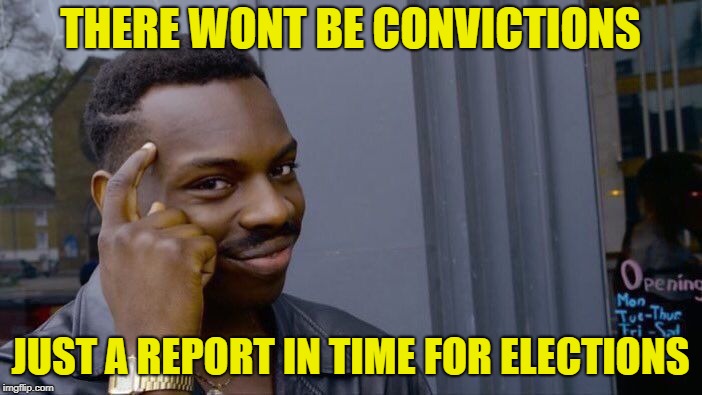 Roll Safe Think About It Meme | THERE WONT BE CONVICTIONS JUST A REPORT IN TIME FOR ELECTIONS | image tagged in memes,roll safe think about it | made w/ Imgflip meme maker