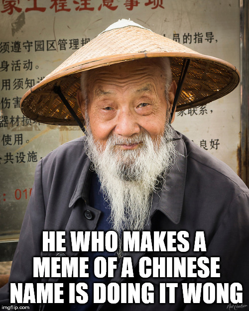 Chinese pun |  HE WHO MAKES A MEME OF A CHINESE NAME IS DOING IT WONG | image tagged in ken my dyslexic uncle wong,bad pun,bad pun chinese man | made w/ Imgflip meme maker