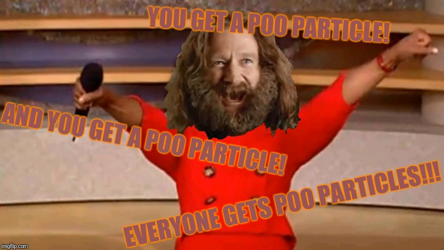 YOU GET A POO PARTICLE! AND YOU GET A POO PARTICLE! EVERYONE GETS POO PARTICLES!!! | image tagged in poo particles | made w/ Imgflip meme maker
