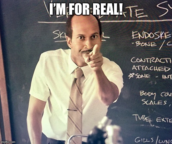 Key peele substitute | I’M FOR REAL! | image tagged in key peele substitute | made w/ Imgflip meme maker