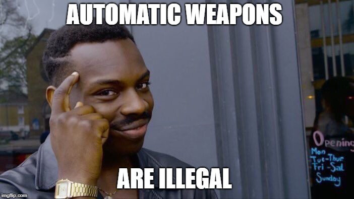 Roll Safe Think About It Meme | AUTOMATIC WEAPONS ARE ILLEGAL | image tagged in memes,roll safe think about it | made w/ Imgflip meme maker