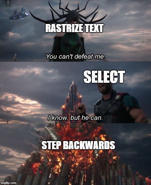 You Can't Defeat Me | RASTRIZE TEXT; SELECT; STEP BACKWARDS | image tagged in you can't defeat me | made w/ Imgflip meme maker