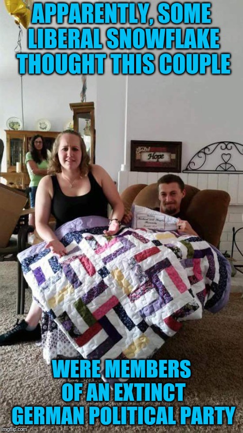 The sign behind him cracks me up | APPARENTLY, SOME LIBERAL SNOWFLAKE THOUGHT THIS COUPLE; WERE MEMBERS OF AN EXTINCT GERMAN POLITICAL PARTY | image tagged in wtf wedding gift | made w/ Imgflip meme maker
