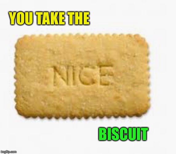 YOU TAKE THE BISCUIT | made w/ Imgflip meme maker