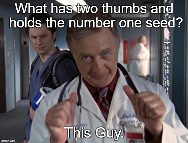 who has two thumbs and doesn't give a crap | What has two thumbs and holds the number one seed? This Guy. | image tagged in who has two thumbs and doesn't give a crap | made w/ Imgflip meme maker