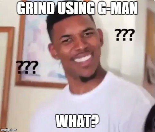 confused nick young | GRIND USING G-MAN WHAT? | image tagged in confused nick young | made w/ Imgflip meme maker