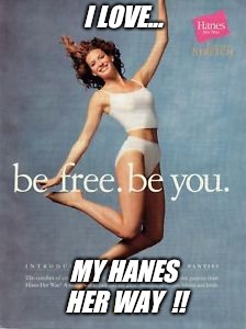 Have a great day from "hanesherway" !! | I LOVE... MY HANES HER WAY  !! | image tagged in cute,guys,love,panties,meme,me | made w/ Imgflip meme maker