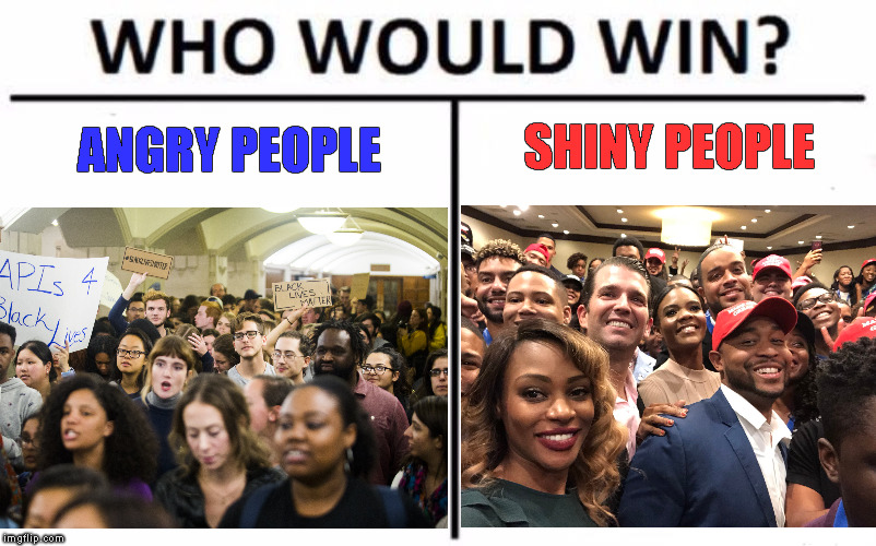 who would win ? | SHINY PEOPLE; ANGRY PEOPLE | image tagged in memes,who would win,black lives matter,blexit,donald trump jr | made w/ Imgflip meme maker