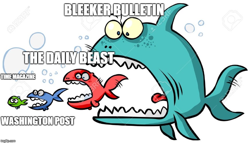 Fish Eats Fish | BLEEKER BULLETIN; THE DAILY BEAST; TIME MAGAZINE; WASHINGTON POST | image tagged in food chain | made w/ Imgflip meme maker