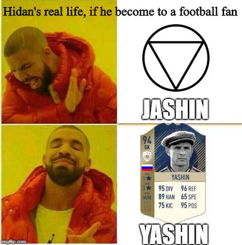 Drake Hotline approves | Hidan's real life, if he become to a football fan; JASHIN; YASHIN | image tagged in drake hotline approves | made w/ Imgflip meme maker