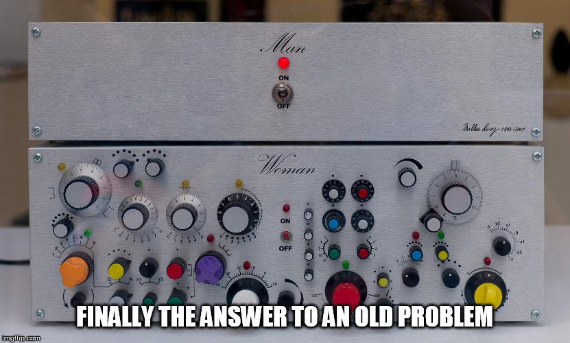 FINALLY THE ANSWER TO AN OLD PROBLEM | image tagged in women | made w/ Imgflip meme maker