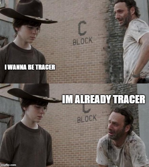 Rick and Carl | I WANNA BE TRACER; IM ALREADY TRACER | image tagged in memes,rick and carl | made w/ Imgflip meme maker