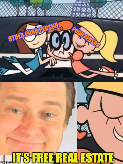 It’s free Real Estate | OTHER POOR PERSON; POOR PERSON; IT’S FREE REAL ESTATE | image tagged in i love your accent,memes,funny,it's free real estate,that look | made w/ Imgflip meme maker