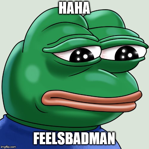 Feels bad man | HAHA FEELSBADMAN | image tagged in feels bad man | made w/ Imgflip meme maker