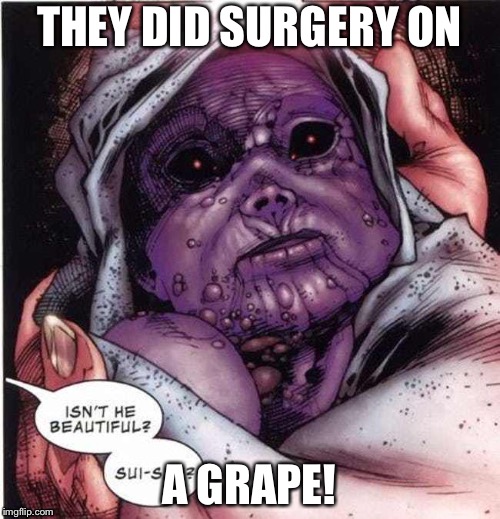 They did surgery | THEY DID SURGERY ON; A GRAPE! | image tagged in funny memes,memes,funny | made w/ Imgflip meme maker