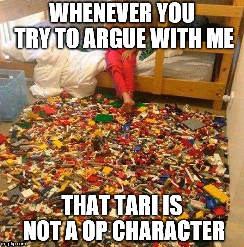 Lego Obstacle | WHENEVER YOU TRY TO ARGUE WITH ME; THAT TARI IS NOT A OP CHARACTER | image tagged in lego obstacle | made w/ Imgflip meme maker