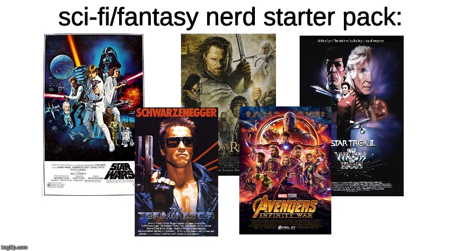 dfsnhgosjgls | sci-fi/fantasy nerd starter pack: | image tagged in star wars,star trek,terminator,avengers,lotr,ligma | made w/ Imgflip meme maker