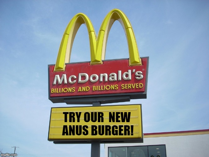 McDonald's Sign | TRY OUR 
NEW ANUS BURGER! | image tagged in mcdonald's sign | made w/ Imgflip meme maker