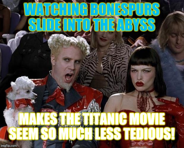 It just goes on and on!  | WATCHING BONESPURS SLIDE INTO THE ABYSS; MAKES THE TITANIC MOVIE SEEM SO MUCH LESS TEDIOUS! | image tagged in memes,mugatu so hot right now,donald trump,trump russia collusion,saudi arabia,republicans | made w/ Imgflip meme maker