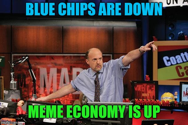Mad Money Jim Cramer Meme | BLUE CHIPS ARE DOWN MEME ECONOMY IS UP | image tagged in memes,mad money jim cramer | made w/ Imgflip meme maker