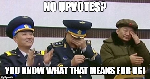 NO UPVOTES? YOU KNOW WHAT THAT MEANS FOR US! | made w/ Imgflip meme maker