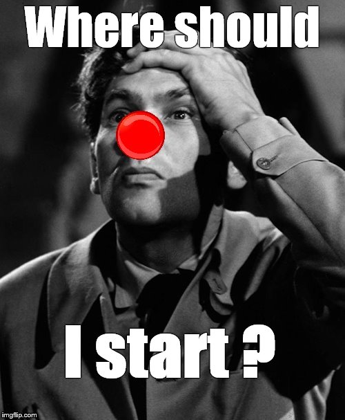 leonid kinskey red nose | Where should I start ? | image tagged in leonid kinskey red nose | made w/ Imgflip meme maker