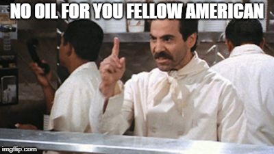 NO OIL FOR YOU FELLOW AMERICAN | image tagged in no  for you | made w/ Imgflip meme maker