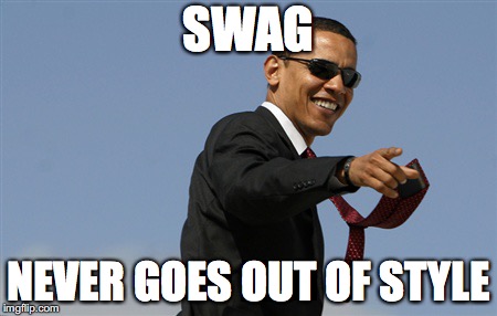 Cool Obama Meme | SWAG; NEVER GOES OUT OF STYLE | image tagged in memes,cool obama | made w/ Imgflip meme maker