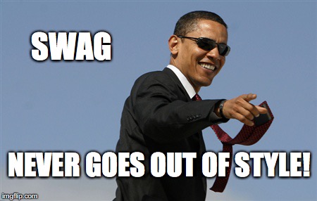 Cool Obama | SWAG; NEVER GOES OUT OF STYLE! | image tagged in memes,cool obama | made w/ Imgflip meme maker