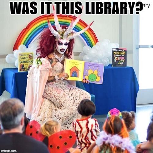 Satanic Trannie | WAS IT THIS LIBRARY? | image tagged in satanic trannie | made w/ Imgflip meme maker