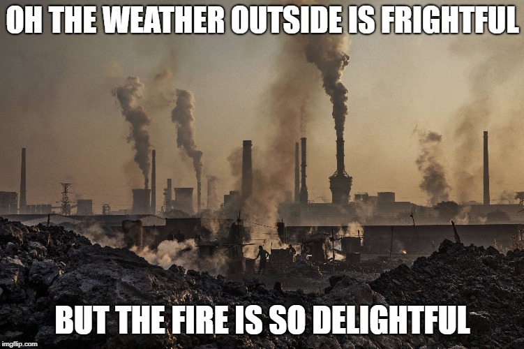 Winter in Sofia 2018 | OH THE WEATHER OUTSIDE IS FRIGHTFUL; BUT THE FIRE IS SO DELIGHTFUL | image tagged in pollution,sharing is caring | made w/ Imgflip meme maker