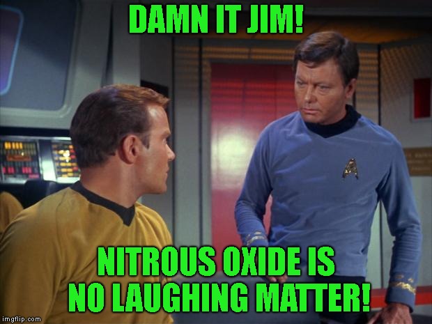This joke is a gas (No I'm not sorry!) | DAMN IT JIM! NITROUS OXIDE IS NO LAUGHING MATTER! | image tagged in mccoy and kirk | made w/ Imgflip meme maker