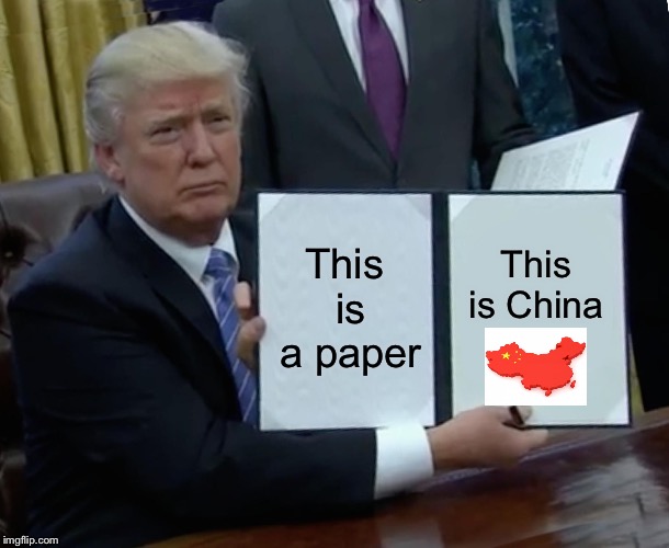 Trump Bill Signing | This is a paper; This is China | image tagged in memes,trump bill signing | made w/ Imgflip meme maker