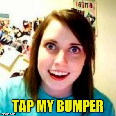 TAP MY BUMPER | made w/ Imgflip meme maker