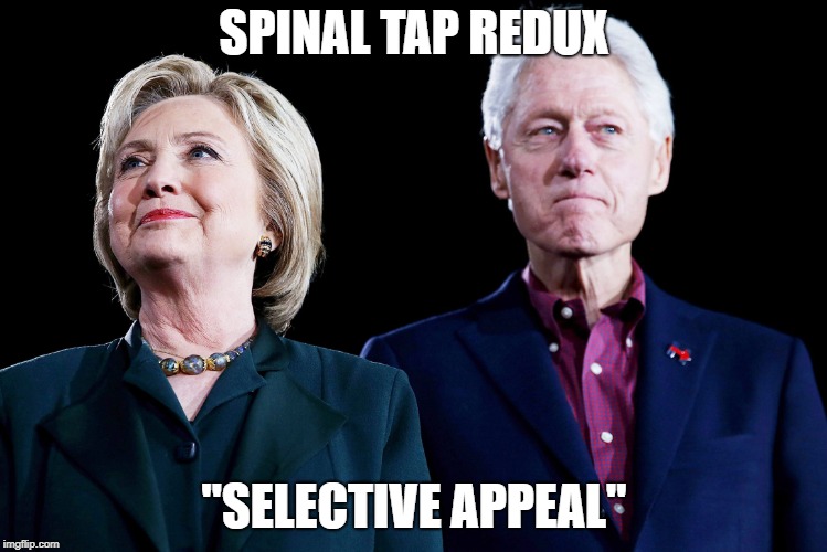 bill-hillary | SPINAL TAP REDUX; "SELECTIVE APPEAL" | image tagged in bill-hillary | made w/ Imgflip meme maker