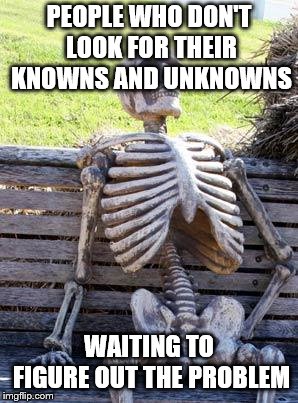 Physics Student Struggles | PEOPLE WHO DON'T LOOK FOR THEIR KNOWNS AND UNKNOWNS; WAITING TO FIGURE OUT THE PROBLEM | image tagged in memes,waiting skeleton | made w/ Imgflip meme maker