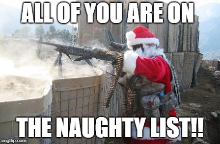 Hohoho | ALL OF YOU ARE ON; THE NAUGHTY LIST!! | image tagged in memes,hohoho | made w/ Imgflip meme maker
