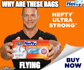 John Cena memes are dead | WHY ARE THESE BAGS; FLYING | image tagged in john cena,hefty | made w/ Imgflip meme maker